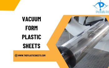What Are Vacuum Form Plastic Sheets and How Are Th
