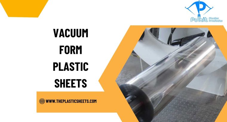What Are Vacuum Form Plastic Sheets and How Are Th