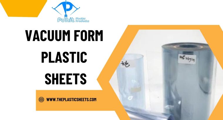 What Are Vacuum Form Plastic Sheets and How Are Th